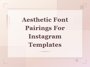 Aesthetic Font Pairings for Instagram Templates: Beautiful Design Ideas
