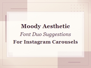 Moody Aesthetic Font Duos Perfect for Instagram Carousels