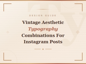 Vintage Aesthetic Font Pairings for Stunning Instagram Posts
