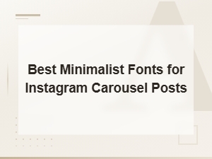 Best Minimalist Fonts for Instagram Carousel Posts That Stand Out