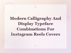 Modern Calligraphy and Display Typeface Pairings for Instagram Reels Covers