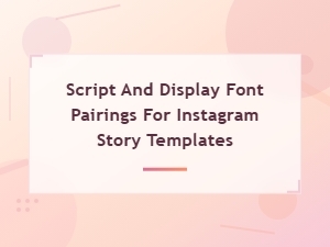 Script and Display Font Pairings for Instagram Story Templates
