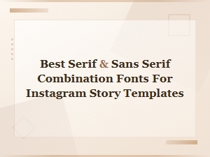 Best Serif and Sans Serif Font Pairings for Instagram Story Templates