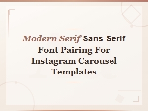 Modern Serif and Sans Serif Font Pairings for Instagram Carousel Templates