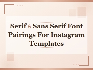 Best Serif and Sans Serif Font Pairings for Instagram Templates