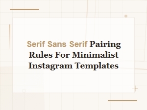 Serif and Sans Serif Pairing Rules for Minimalist Instagram Templates